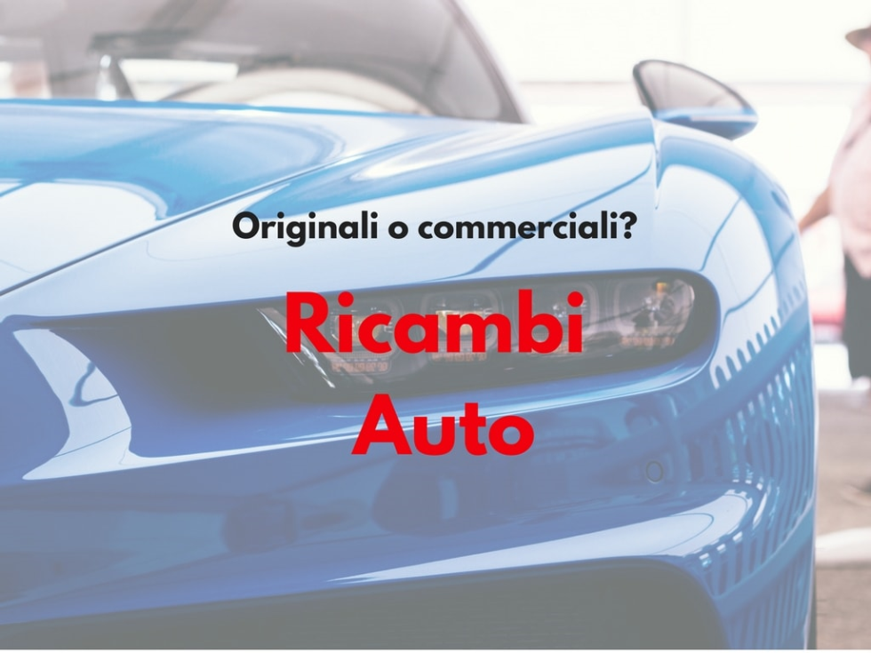 Ricambi Auto: Quali Scegliere?